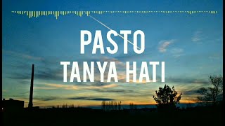 Pasto - Tanya Hati ( Lirik )