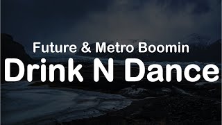 Future & Metro Boomin - Drink N Dance (Clean Lyrics