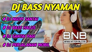 DJ BASS NYAMAN BUAT NGOPI PAGI YANG SANTAY | SLOW ALBUM 2023