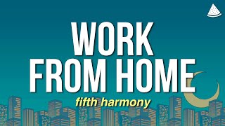 Fifth Harmony - Work from Home Ft. Ty Dolla $ign (Lyrics)