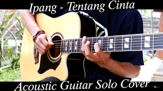 Ipang - Tentang Cinta (Acoustic Guitar Solo Cover)