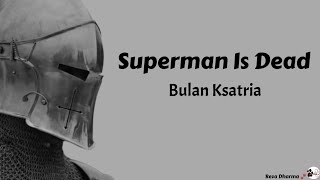 BULAN & KSATRIA - SUPERMAN IS DEAD (SID) LYRICS