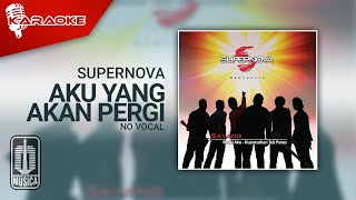 Supernova - Aku Yang Akan Pergi (Official Karaoke Video) | No Vocal