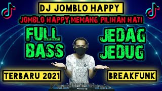 DJ JOMBLO HAPPY MEMANG PILIHAN HATI TERBARU 2021 FULL BASS JEDAG JEDUG JAIPONG VIRAL TIK TOK