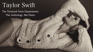 taylor swift's the tortured poets department, but piano | 3 hour instrumental mix