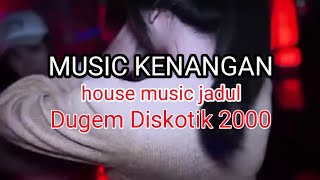 NOSTALGIA 2000 !!! DUGEM DISKOTIK HOUSE MUSIC  JADUL