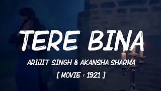 Tere Bina (Lyrics) | 1921 | Arijit Singh & Aakanksha Sharma | Asad Khan | Vikram Bhatt