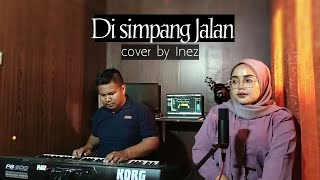 DISIMPANG JALAN (Ine Sinthya) || cover by Inez