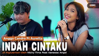 Indah Cintaku - Nicky Tirta Feat Vanessa Angel | Angga Candra Ft Aurellia #Kolabor