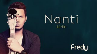 FREDY- Nanti -(Lirik)