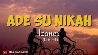 Lirik Lagu Ade Su Nikah - Izanor ( Lirik Full Viral 2019)