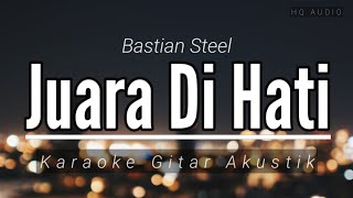 ♫ Bastian Steel - Juara Di Hati (karaoke gitar akustik)
