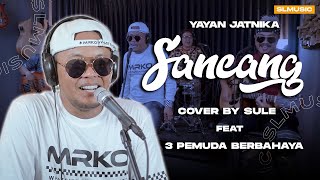 SANCANG - YAYAN JATNIKA || COVER BY SULE FEAT 3 PEMUDA BERBAHAYA